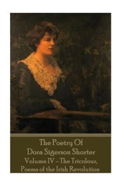 Cover for Dora Shorter · Dora Shorter - The Poetry of Dora Sigerson Shorter - Volume IV - The Tricolour, (Taschenbuch) (2016)