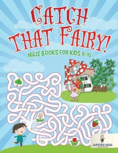 Cover for Jupiter Kids · Catch that Fairy!: Maze Books for Kids 8-10 (Paperback Book) (2018)