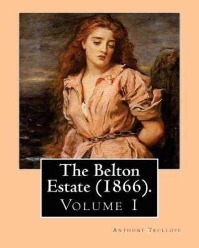Cover for Anthony Trollope · The Belton Estate . By : Anthony Trollope (Paperback Book) (2017)