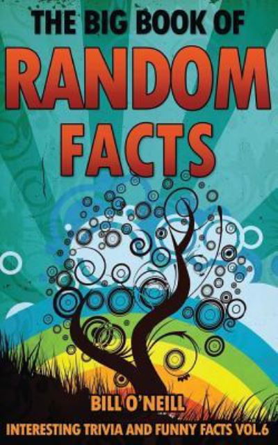 The Big Book of Random Facts Volume 6 - Bill O'Neill - Książki - Createspace Independent Publishing Platf - 9781542926010 - 2 lutego 2017