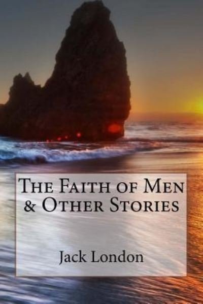 Cover for Jack London · The Faith of Men &amp; Other Stories Jack London (Paperback Bog) (2017)