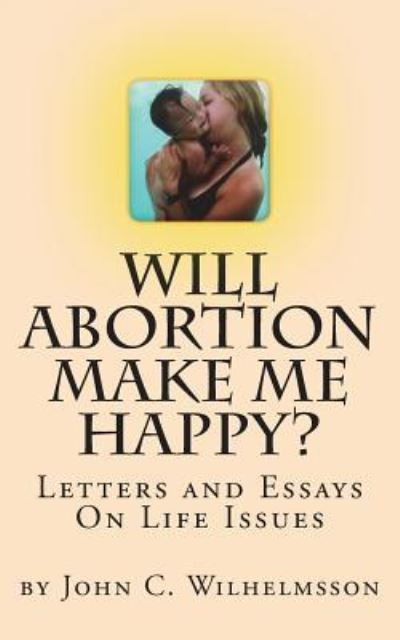 Cover for John C Wilhelmsson · Will Abortion Make Me Happy? (Paperback Book) (2017)