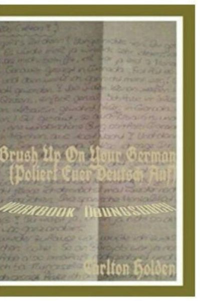 Brush Up on Your German (Poliert Euer Deutsch Auf) - Carlton Holden - Kirjat - Createspace Independent Publishing Platf - 9781548148010 - sunnuntai 18. kesäkuuta 2017