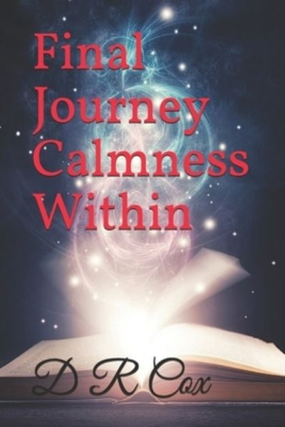 Final Journey Calmness Within - D R Cox - Books - Createspace Independent Publishing Platf - 9781548528010 - July 1, 2017