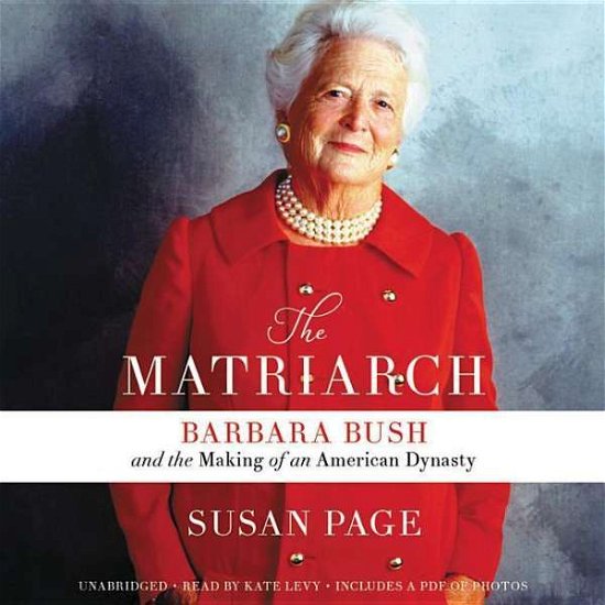 Cover for Susan Page · The Matriarch: Barbara Bush and the Making of an American Dynasty (Lydbog (CD)) (2019)