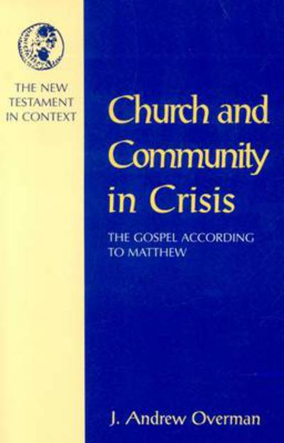 The Church and Community in Crisis: Gospel According to Matthew - J. Andrew Overman - Books - Continuum International Publishing Group - 9781563381010 - May 1, 1995