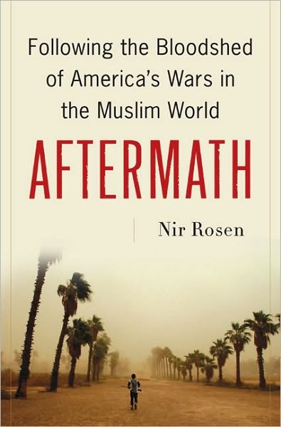 Cover for Nir Rosen · Aftermath: Following the Bloodshed of America's Wars in the Muslim World (Hardcover bog) (2010)
