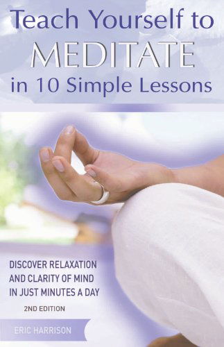 Cover for Harrison, Eric (City University) · Teach Yourself to Meditate in 10 Simple Lessons: Discover Relaxation and Clarity of Mind in Just Minutes a Day (Paperback Book) [2nd edition] (2007)