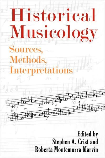 Historical Musicology: Sources, Methods, Interpretations - Eastman Studies in Music - Stephen a Crist - Bøger - Boydell & Brewer Ltd - 9781580463010 - 1. oktober 2008