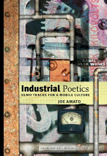 Industrial Poetics: Demo Tracks for a Mobile Culture - Contemporary North American Poetry - Joe Amato - Books - University of Iowa Press - 9781587295010 - October 30, 2006