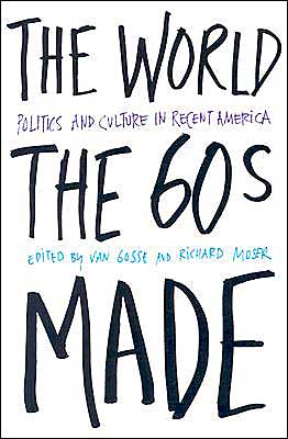 Cover for Van Gosse · The World Sixties Made: Politics And Culture In Recent America - Critical Perspectives On The P (Paperback Book) (2003)