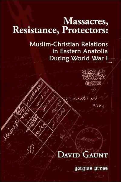 Cover for David Gaunt · Massacres, Resistance, Protectors: Muslim-Christian Relations in Eastern Anatolia during World War I (Paperback Book) (2006)