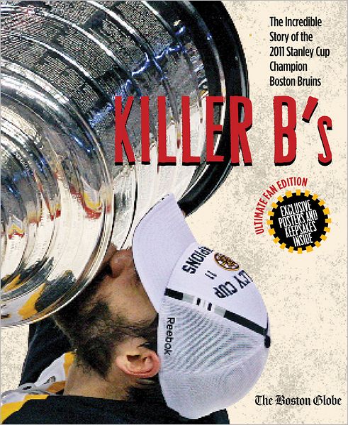 Cover for The Boston Globe · Killer B's: The Incredible Story of the 2011 Stanley Cup Champion Boston Bruins (Hardcover Book) (2011)