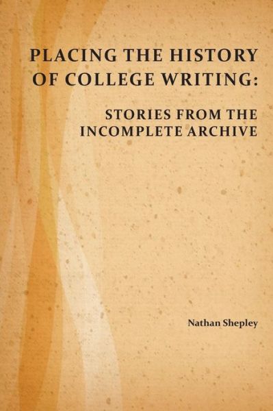 Cover for Nathan Shepley · Placing the History of College Writing (Paperback Book) (2016)