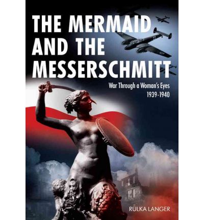 Cover for Rulka Langer · The Mermaid and the Messerschmitt: War Through a Woman's Eyes 1939-1940 (Pocketbok) (2010)