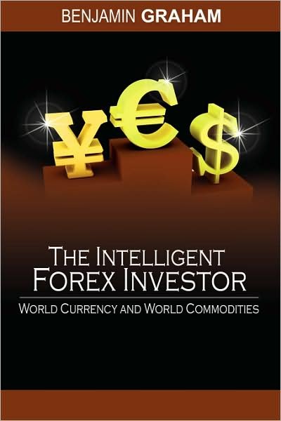 Cover for Benjamin Graham · The Intelligent Forex Investor: World Currency and World Commodities (Paperback Book) (2008)