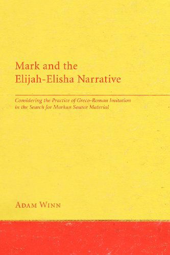 Mark and the Elijah-elisha Narrative: Considering the Practice of Greco-roman Imitation in the Search for Markan Source Material - Adam Winn - Books - Wipf & Stock Pub - 9781608992010 - August 1, 2010