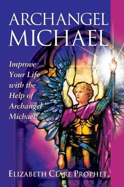 Cover for Prophet, Elizabeth Clare (Elizabeth Clare Prophet) · Archangel Michael: Improve Your Life with the Help of Archangel Michael (Pocketbok) (2018)