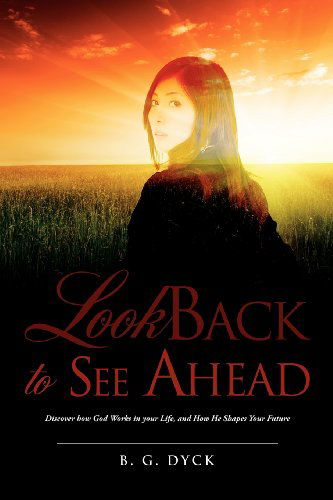 Cover for B. G. Dyck · Look Back to See Ahead (Paperback Book) (2011)