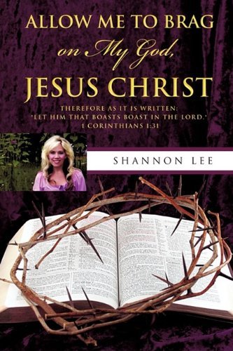 Cover for Shannon Lee · Allow Me to Brag on My God, Jesus Christ (Taschenbuch) (2009)
