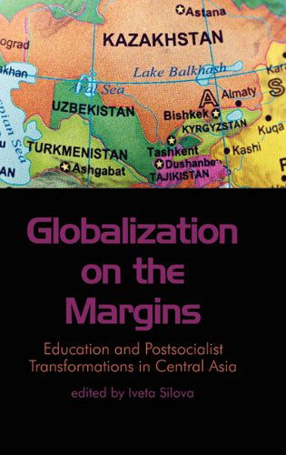 Cover for Iveta Silova · Globalization on the Margins: Education and Postsocialist Transformations in Central Asia (Hc) (Gebundenes Buch) (2010)