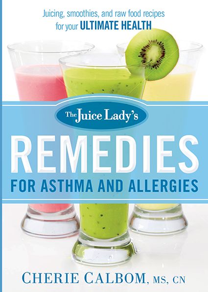 Cover for Cherie Calbom · The Juice Lady's Remedies for Asthma and Allergies: Delicious Smoothies and Raw-Food Recipes for Your Ultimate Health (Paperback Book) (2014)