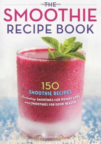 Cover for Mendocino Press · The Smoothie Recipe Book: 150 Smoothie Recipes Including Smoothies for Weight Loss and Smoothies for Good Health (Paperback Book) (2013)