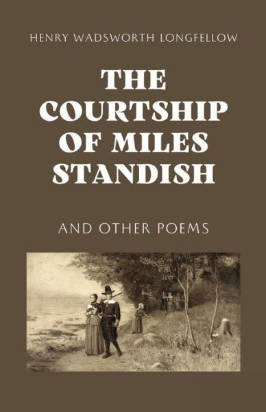 Courtship of Miles Standish - Henry Wadsworth Longfellow - Boeken - Full Well Ventures - 9781628341010 - 3 mei 2023