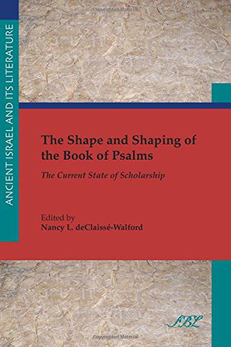 Cover for Nancy L. Declaissé-walford · The Shape and Shaping of the Book of Psalms: the Current State of Scholarship (Ancient Israel and Its Literature) (Paperback Book) (2014)