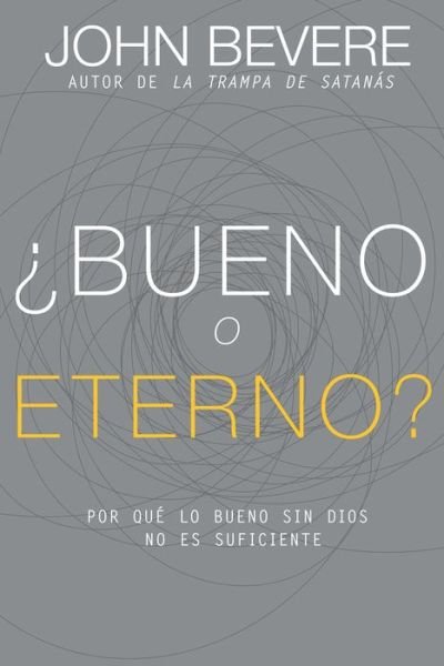 Cover for John Bevere · ¿Bueno O Eterno?: Por Que Lo Bueno Sin Dios No Es Suficiente (Taschenbuch) [Spanish Language Edition, Good or God? (Spanish) e edition] (2016)