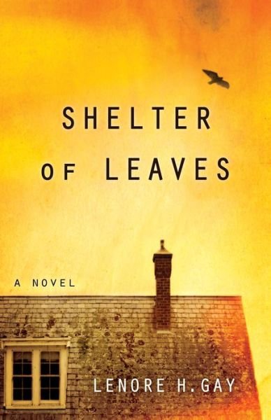 Cover for Lenore H. Gay · Shelter of Leaves: A Novel (Pocketbok) (2016)