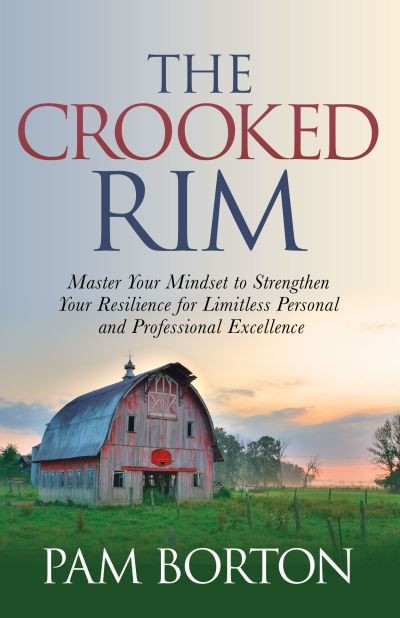 Cover for Pam Borton · The Crooked Rim: Master Your Mindset to Strengthen Your Resilience for Limitless Personal and Professional Excellence (Paperback Book) (2022)