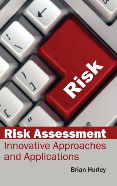 Cover for Brian Hurley · Risk Assessment: Innovative Approaches and Applications (Hardcover Book) (2015)