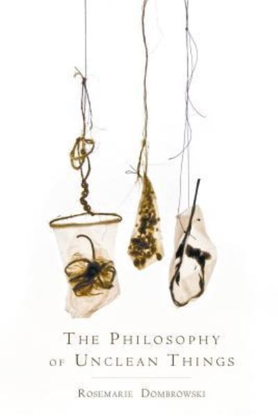 Cover for Rosemarie Dombrowski · The Philosophy of Unclean Things (Paperback Book) (2017)