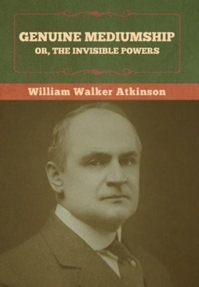 Cover for William Walker Atkinson · Genuine Mediumship; or, The Invisible Powers (Hardcover bog) (2022)