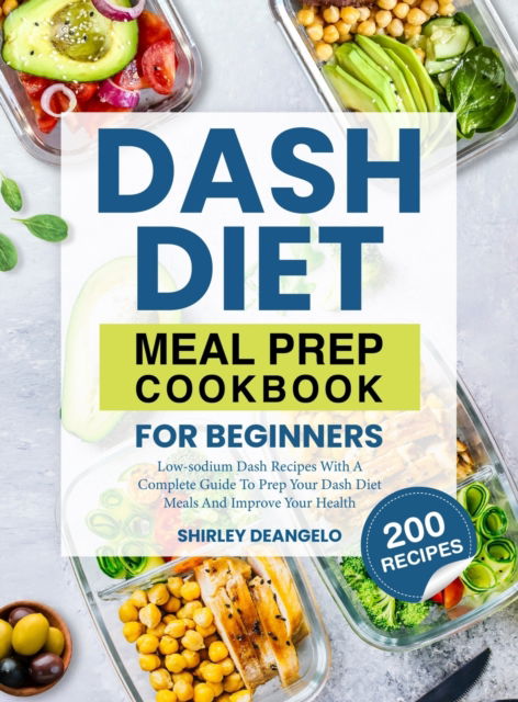 Cover for Shirley Deangelo · DASH Diet Meal Prep Cookbook for Beginners (Hardcover Book) (2021)