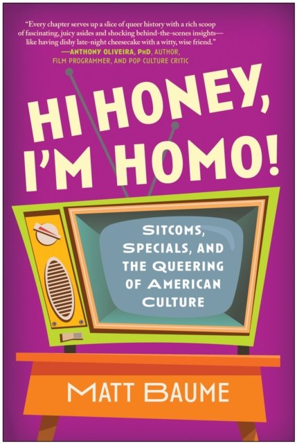 Cover for Matt Baume · Hi Honey, I'm Homo!: Sitcoms, Specials, and the Queering of American Culture (Pocketbok) (2023)