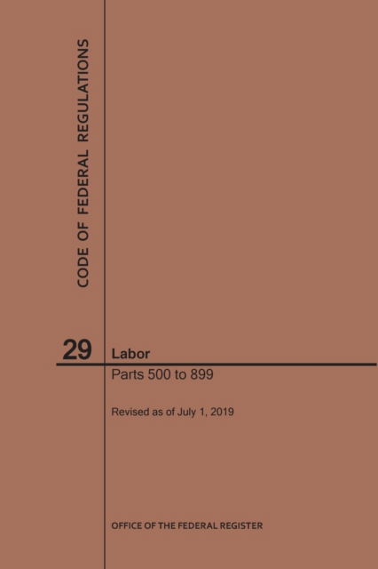 Cover for Nara · Code of Federal Regulations Title 29, Labor, Parts 500-899, 2019 - Code of Federal Regulations (Paperback Book) [2019th 2019 edition] (2019)