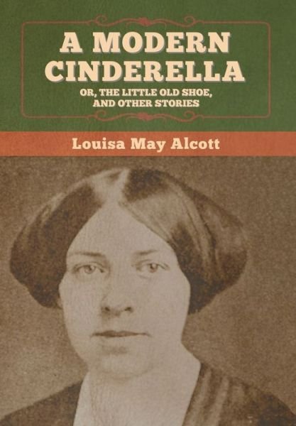 Cover for Louisa May Alcott · Modern Cinderella; or, the Little Old Shoe, and Other Stories (Bog) (2020)