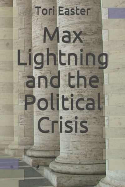 Cover for Tori Easter · Max Lightning and the Political Crisis (Paperback Book) (2019)