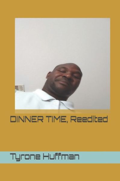 Cover for Tyrone Huffman · DINNER TIME, Reedited (Paperback Book) (2019)