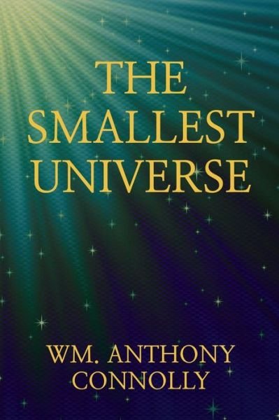 Cover for Wm Anthony Connolly · The Smallest Universe (Pocketbok) (2021)