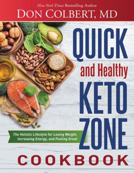 Cover for Don Colbert · Quick and Healthy Keto Zone Cookbook: The Holistic Lifestyle for Losing Weight, Increasing Energy, and Feeling Great (Hardcover Book) (2019)