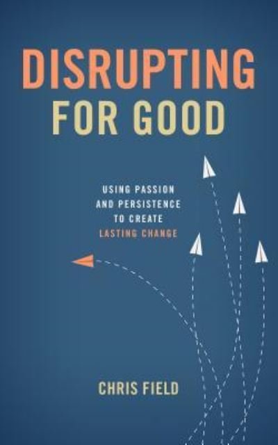 Cover for Chris Field · Disrupting for Good (Paperback Book) (2018)
