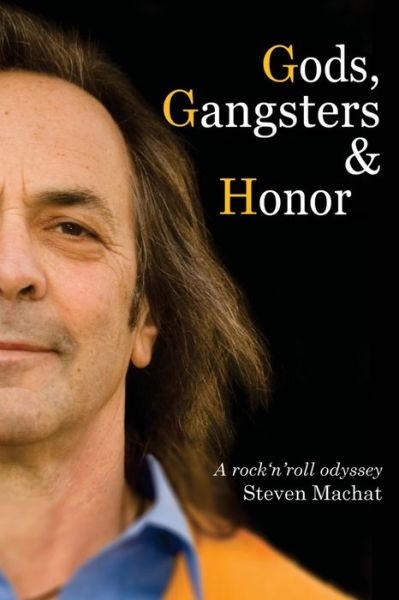 Cover for Steven E Machat · Gods, Gangsters and Honor: A Rock 'N' Roll Odyssey (Paperback Book) (2019)