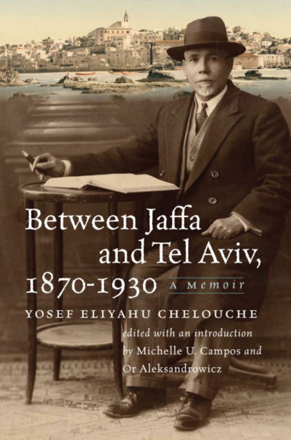 Between Jaffa and Tel Aviv, 1870–1930: A Memoir - The Tauber Institute Series for the Study of European Jewry - Yosef Eliyahu Chelouche - Books - Brandeis University Press - 9781684583010 - December 22, 2025