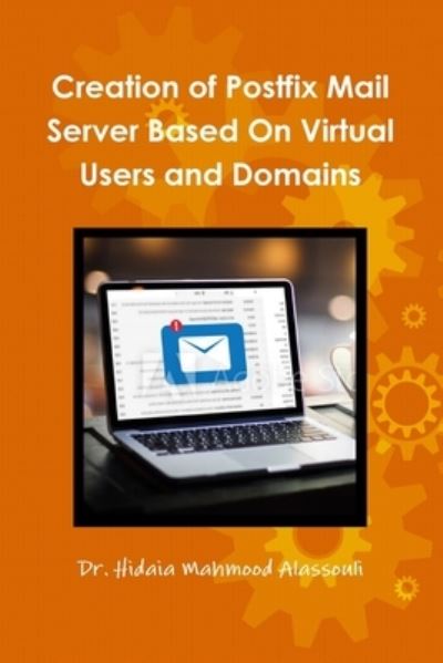 Cover for Dr Hidaia Mahmood Alassouli · Creation of Postfix Mail Server Based On Virtual Users and Domains (Paperback Book) (2021)