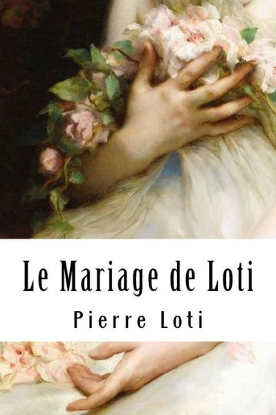 Cover for Pierre Loti · Le Mariage de Loti (Paperback Bog) (2018)