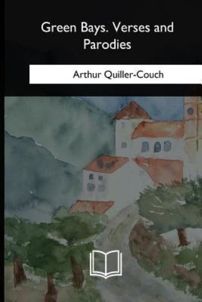 Cover for Arthur Quiller-couch · Green Bays. Verses and Parodies (Paperback Bog) (2018)