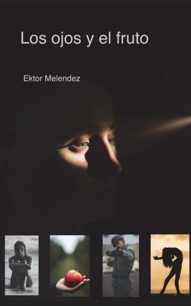 Cover for Ektor Melendez · Los Ojos Y El Fruto (Taschenbuch) (2018)